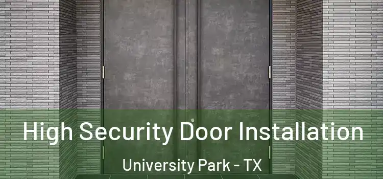 High Security Door Installation University Park - TX
