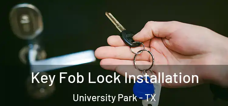 Key Fob Lock Installation University Park - TX